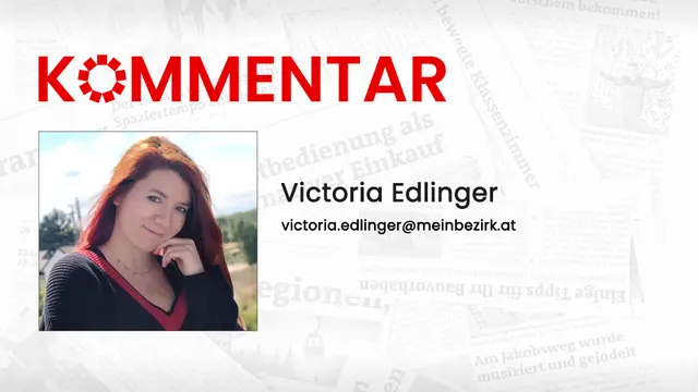 Das neueste Kommentar unserer Bezirksredakteurin Victoria Edlinger. | Foto: MeinBezirk