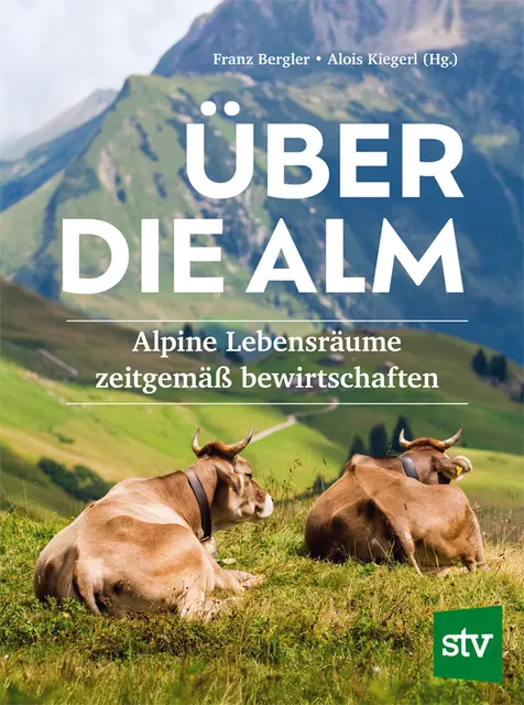 Bereits erhältlich: "Über die Alm" herausgegeben von Franz Bergler und Alois Kiegerl. | Foto: Leopold Stocker Verlag