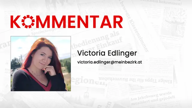 Das neueste Kommentar unserer Bezirksredakteurin Victoria Edlinger. | Foto: MeinBezirk