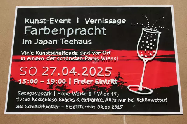 VORMERKEN! - Zum Tag der Wienwahl:

Wählen gehen und Kunst schauen!!

Die Show mit Happy Hour!
"Farbenpracht"
Sonntag, 27. April 2025
Eröffnung: Ab 15:00 geht es los im Japan Teehaus
Setagaya Park I Hohe Warte 8 I Wien 1190

17:30 Uhr gibt es kostenlos Snacks und Getränke solange der Vorrat reicht!
Da kann man bei einem Getränk mit den anwesenden Künstlerinnen und Künstlern ins Gespräch kommen, die auch gerne Auskunft über Kunst und Kultur geben.

Die Ausstellung ist von 15:00 - 19:00 Uhr geöffnet.
Alles nur bei Schönwetter, sonst wird verschoben auf kommenden Sonntag 4. Mai zur gleichen Uhrzeit!
Komm vorbei, Robin der Künstler ist auch dabei!
Google unter: Fest im Japan Teehaus 2025!!
